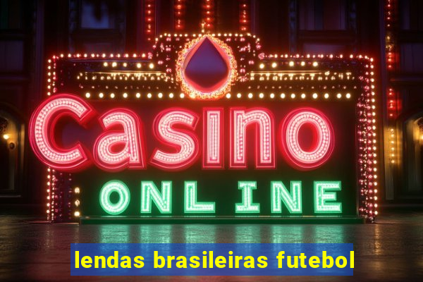 lendas brasileiras futebol